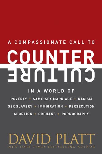 Counter Culture: A Compassionate Call to Counter Culture in a World of Poverty, Same-Sex Marriage, Racism, Sex Slavery...