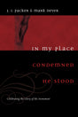 In My Place Condemned He Stood: Celebrating the Glory of the Atonement By J. I. Packer, Mark Dever cover image (1018197278767)