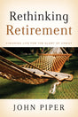 Rethinking Retirement: Finishing Life for the Glory of Christ By John Piper cover image (1018200752175)