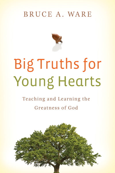 Big Truths for Young Hearts: Teaching and Learning the Greatness of God (1018202619951)
