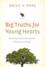 Big Truths for Young Hearts: Teaching and Learning the Greatness of God (1018202619951)