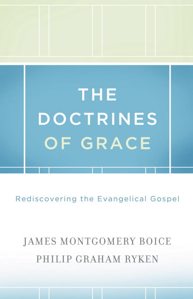 The Doctrines of Grace: Rediscovering the Evangelical Gospel Boice, James Montgomery; Ryken, Philip Graham cover image (1018206879791)
