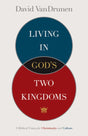 Living in God's Two Kingdoms: A Biblical Vision for Christianity and Culture VanDrunen, David cover image (1018215661615)