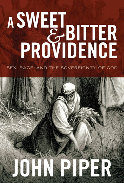 A Sweet and Bitter Providence: Sex, Race, and the Sovereignty of God John Piper cover image (1018216513583)