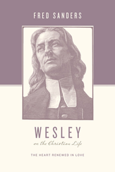 Wesley on the Christian Life: The Heart Renewed in Love (Theologians on the Christian Life) Sanders, Fred cover image (1018221297711)