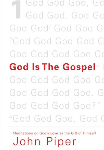 God Is the Gospel: Meditations on God's Love as the Gift of Himself By John Piper cover image (1018227458095)