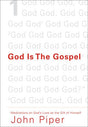 God Is the Gospel: Meditations on God's Love as the Gift of Himself By John Piper cover image (1018227458095)