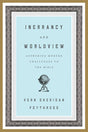 Inerrancy and Worldview: Answering Modern Challenges to the Bible By Vern S. Poythress cover image (1018231947311)