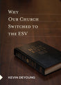 Why Our Church Switched to the ESV By Kevin DeYoung cover image (1018235977775)