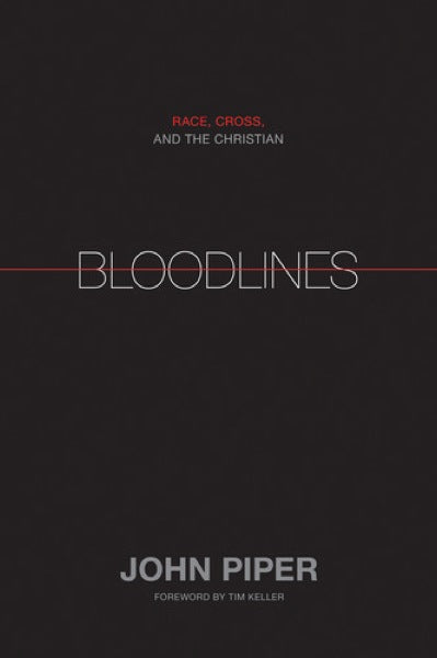 Bloodlines: Race, Cross, and the Christian John Piper 1433528525