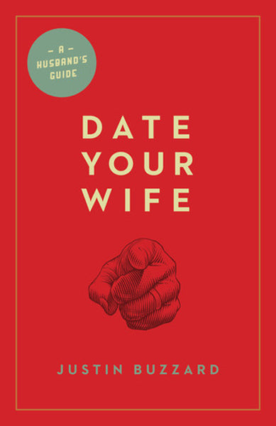 Date Your Wife By Justin Buzzard cover image (1018240925743)