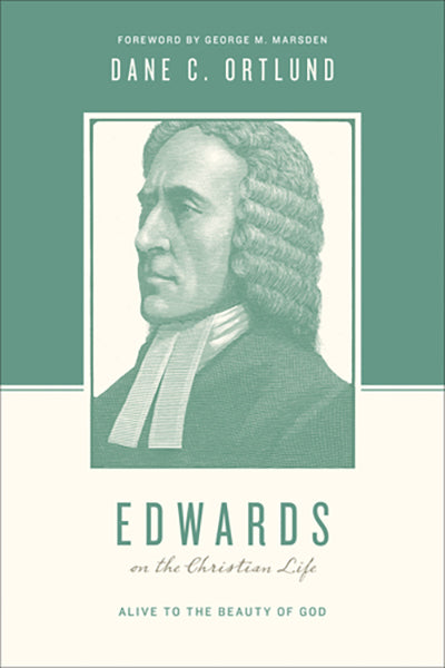 Edwards on the Christian Life: Alive to the Beauty of God By Dane C. Ortlund cover image (1018246201391)