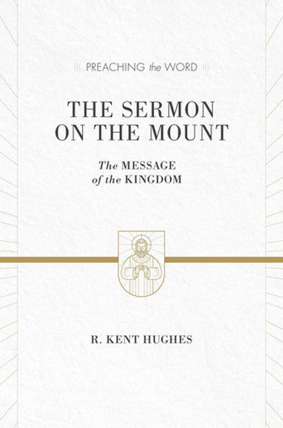 Sermon on the Mount: The Message of the Kingdom (Preaching the Word) Hughes, R. Kent cover image (1018247938095)