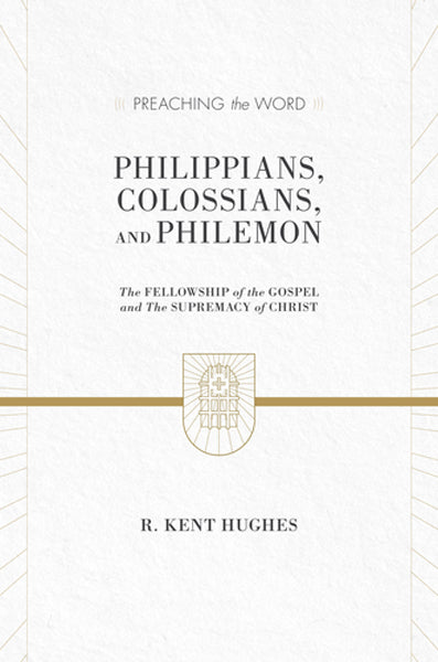 Philippians, Colossians, and Philemon: The Fellowship of the Gospel and the Supremacy of Christ (Preaching the Word) cover image (1018248888367)