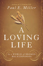 A Loving Life: In a World of Broken Relationships Paul E. Miller cover image (1018251575343)