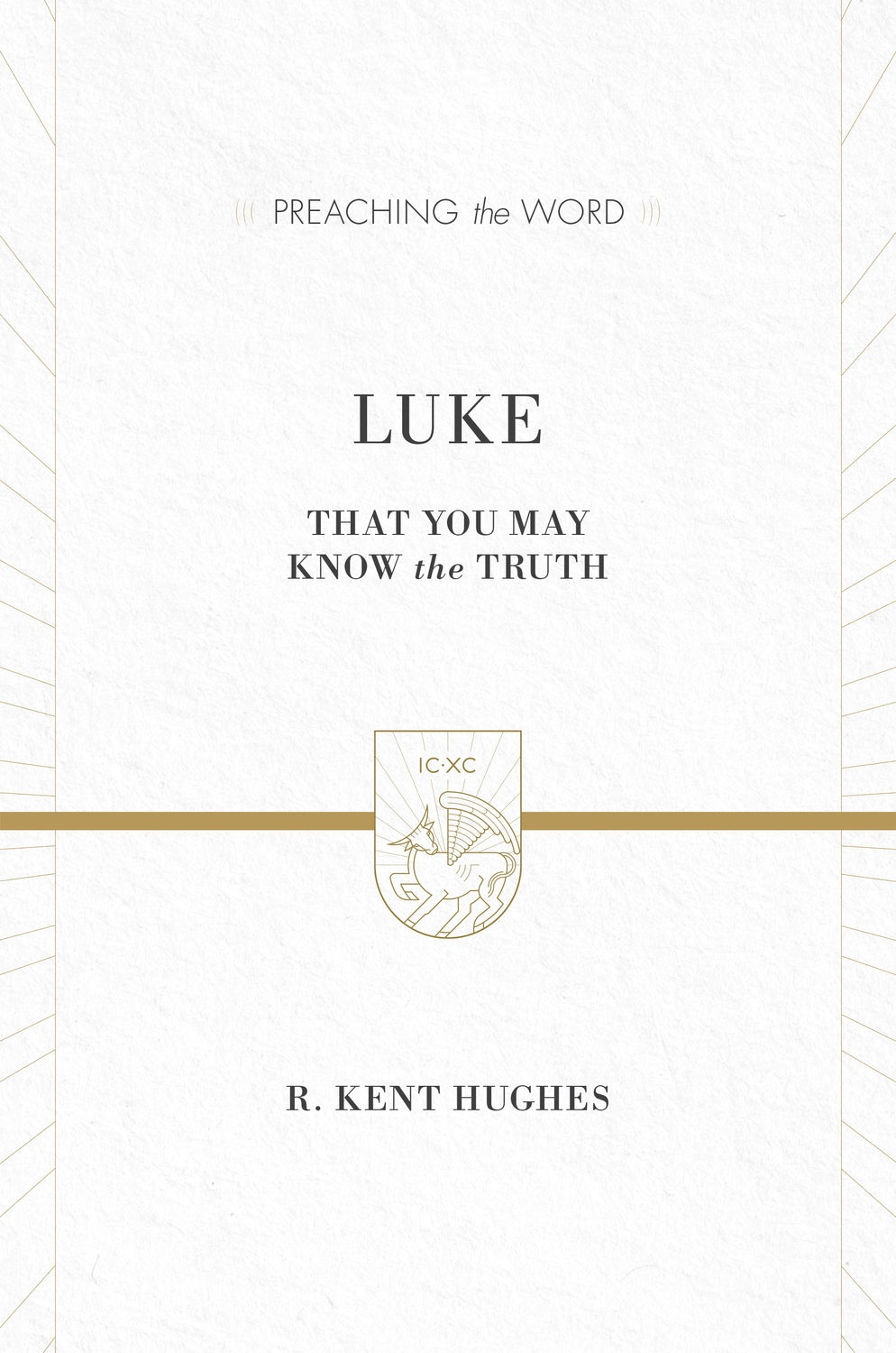 Luke: That You May Know the Truth (Preaching the Word)