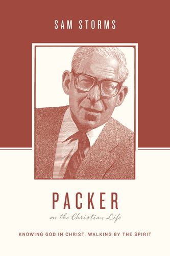 Packer on the Christian Life: Knowing God in Christ, Walking by the Spirit (Theologians on the Christian Life) Storms, Sam cover image (1018254688303)