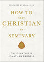How to Stay Christian in Seminary By David Mathis, Jonathan Parnell cover image (1018255704111)