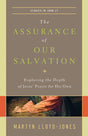 The Assurance of Our Salvation: Exploring the Depth of Jesus' Prayer for His Own Studies in John 17  By Martyn Lloyd-Jones cover image (1018256162863)