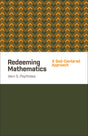 Redeeming Mathematics: A God-Centered Approach (1023707217967)