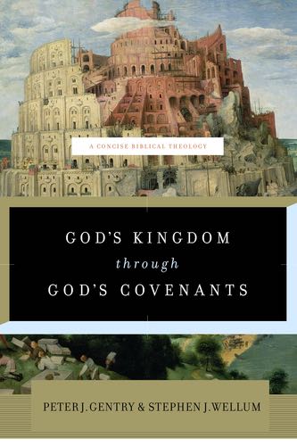 God's Kingdom through God's Covenants: A Concise Biblical Theology By Peter J. Gentry, Stephen J. Wellum cover image (1018260521007)