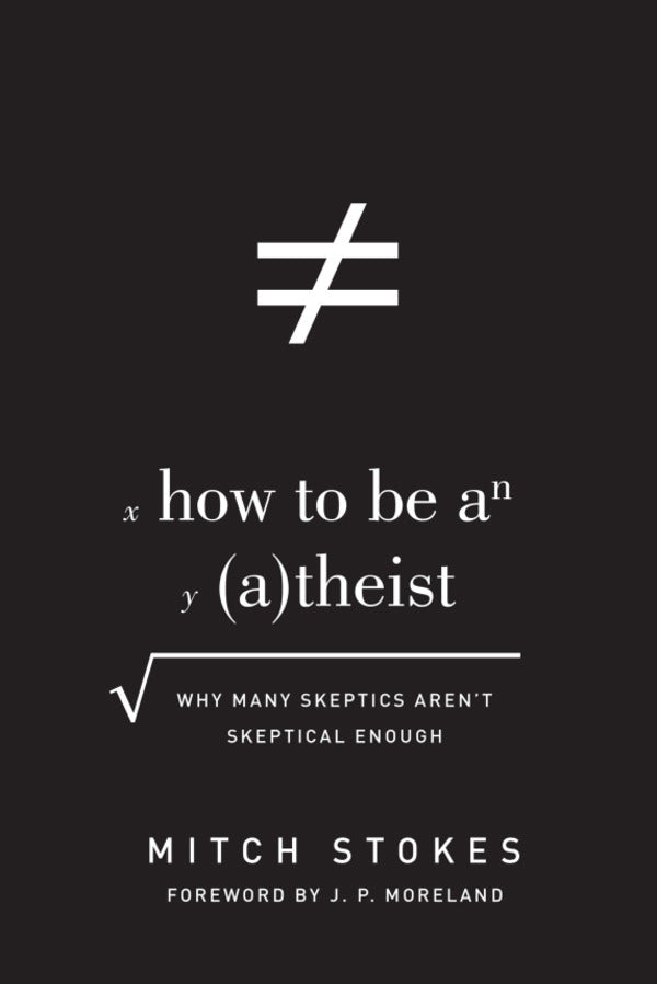How to Be an Atheist: Why Many Skeptics Aren't Skeptical Enough By Mitch Stokes cover image