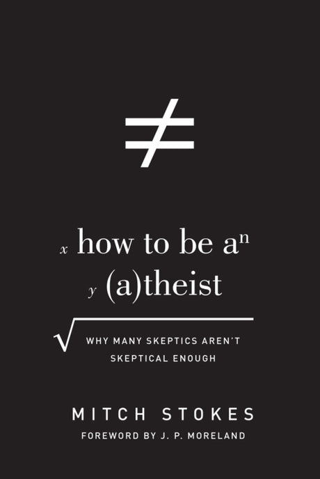How to Be an Atheist: Why Many Skeptics Aren't Skeptical Enough By Mitch Stokes cover image