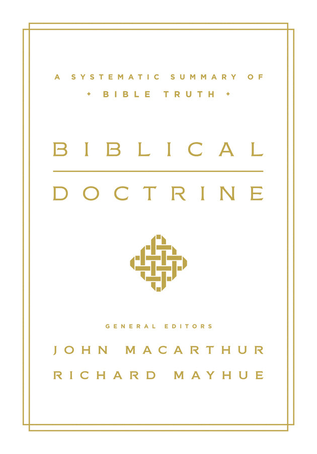 Biblical Doctrine: A Systematic Summary of Bible Truth Edited by John MacArthur, Richard Mayhue cover image