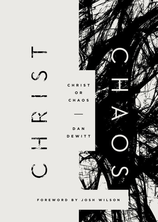 Christ or Chaos DeWitt, Dan 9781433548963 – Westminster Bookstore