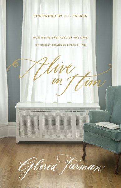 Alive in Him: How Being Embraced by the Love of Christ Changes Everything Gloria Furman cover image (1023740510255)