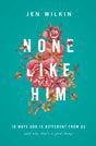 None Like Him: 10 Ways God Is Different from Us Wilkin, Jen cover image