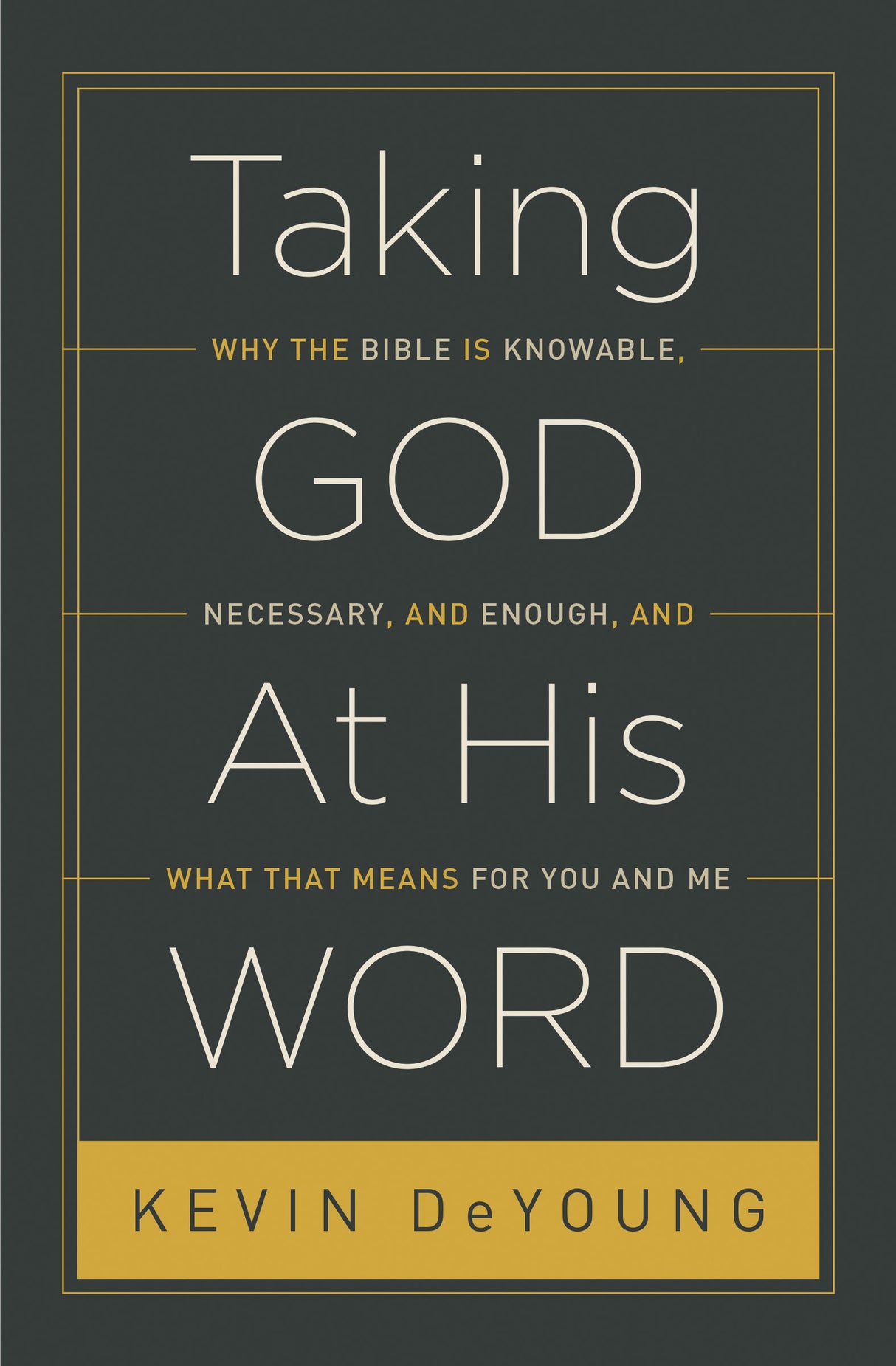 Taking God at His Word: Why the Bible Is Knowable, Necessary, and Enough, and What That Means for You and Me (Hardcover) (1023701254191)