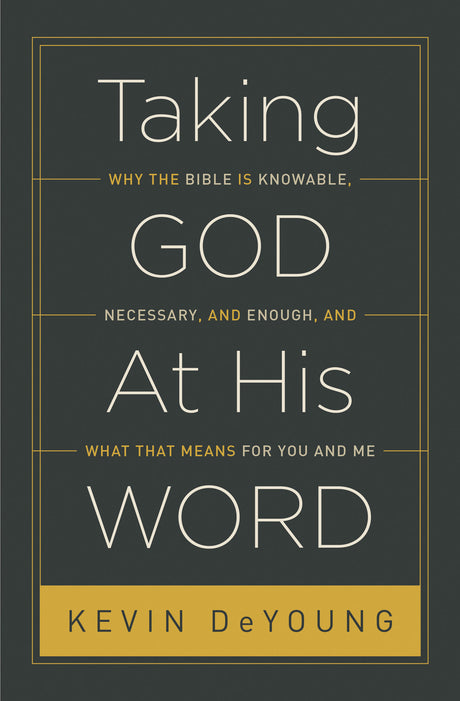 Taking God at His Word: Why the Bible Is Knowable, Necessary, and Enough, and What That Means for You and Me (Hardcover) (1023701254191)