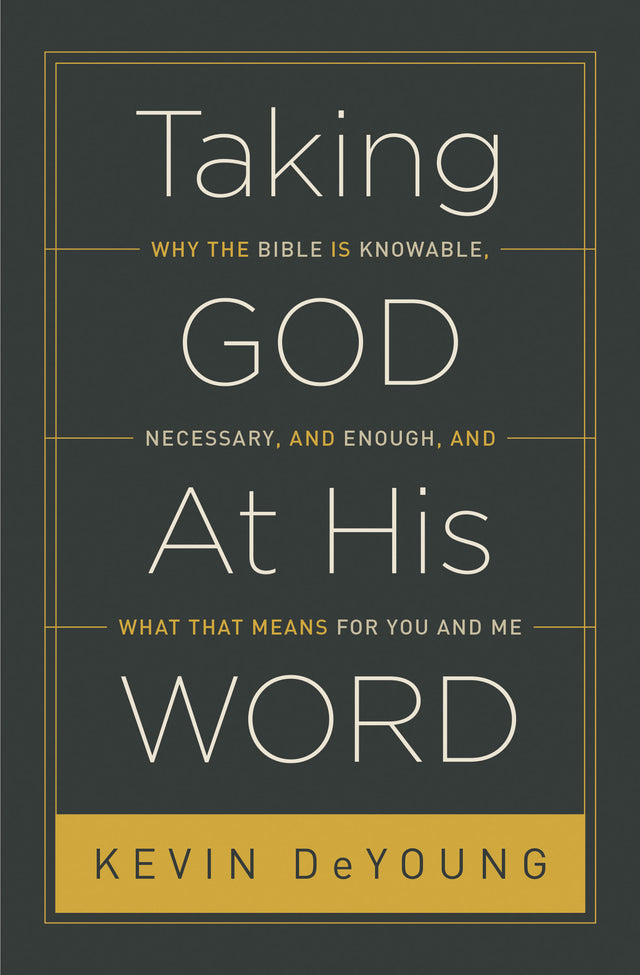 Taking God at His Word: Why the Bible Is Knowable, Necessary, and Enough, and What That Means for You and Me (Hardcover) (1023701254191)