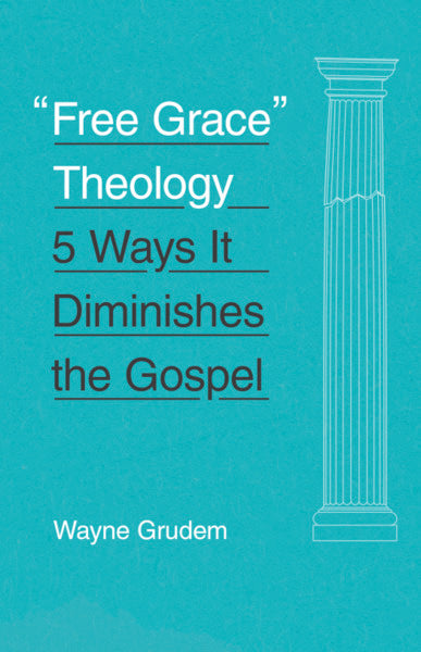 Free Grace Theology 5 Ways it diminishes the gospel cover image wayne grudem (1023733366831)