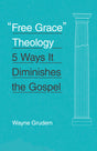 Free Grace Theology 5 Ways it diminishes the gospel cover image wayne grudem (1023733366831)