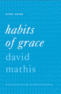 Habits of Grace: Enjoying Jesus Through the Spiritual Disciplines (Study Guide) Mathis, David cover image