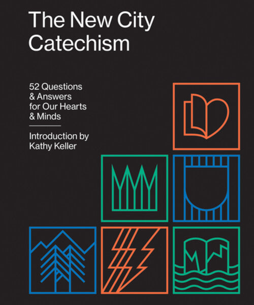 The New City Catechism: 52 Questions and Answers for Our Hearts and Minds (Gospel Coalition)