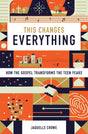 This Changes Everything: How the Gospel Transforms the Teen Years Crowe, Jaquelle cover image (1023743754287)