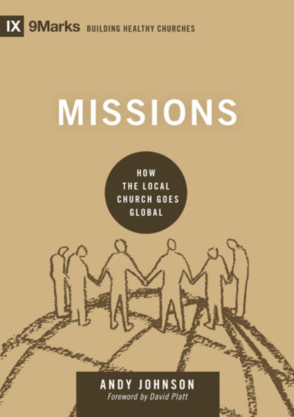 Missions: How the Local Church Goes Global (9Marks: Building Healthy Churches) Johnson, Andy cover image