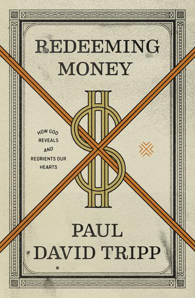 Redeeming Money: How God Reveals and Reorients Our Hearts Tripp, Paul cover image (1023765577775)