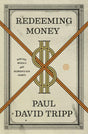 Redeeming Money: How God Reveals and Reorients Our Hearts Tripp, Paul cover image (1023765577775)