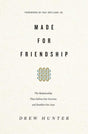 Made for Friendship: The Relationship That Halves Our Sorrows and Doubles Our Joys Hunter, Drew cover image