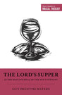 The Lord's Supper as the Sign and Meal of the New Covenant (Short Studies in Biblical Theology) Waters, Guy Prentiss cover image