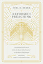 Reformed Preaching: Proclaiming God's Word from the Heart of the Preacher to the Heart of His People Beeke, Joel R. cover image