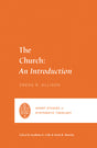 The Church: An Introduction (Short Studies in Systematic Theology) - Allison, Gregg R.  9781433562464