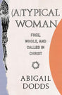(A)Typical Woman: Free, Whole, and Called in Christ cover image abigail dodds