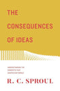 The Consequences of Ideas: Understanding the Concepts That Shaped Our World (Redesign) Sproul, R.C. cover image