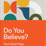 Do You Believe?: 12 Historic Doctrines to Change Your Everyday Life - Tripp, Paul David - 9781433567711