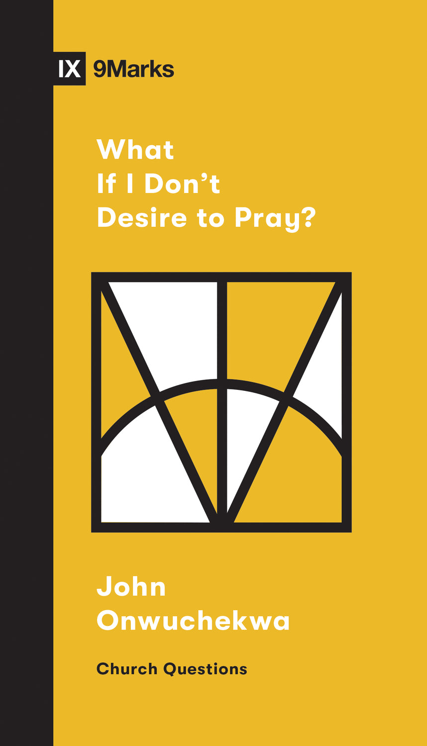 What If I Don't Desire to Pray? (Church Questions)